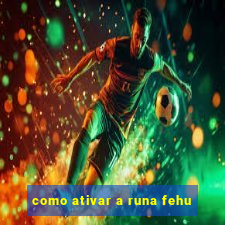 como ativar a runa fehu